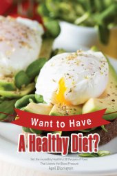 book Want to Have A Healthy Diet?: Get the Incredibly Healthful 30 Recipes of Food That Lowers the Blood Pressure