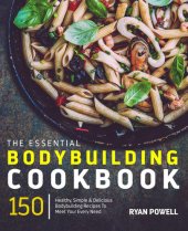 book Essential Bodybuilding Cookbook: 150 Healthy, Simple & Delicious Bodybuilding Recipes To Meet Your Every NeedT