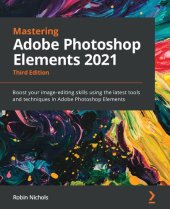 book Mastering Adobe Photoshop Elements 2021: Boost your image-editing skills using the latest tools and techniques in Adobe Photoshop Elements