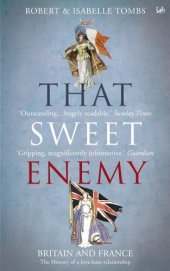 book That Sweet Enemy: The British and the French from the Sun King to the Present