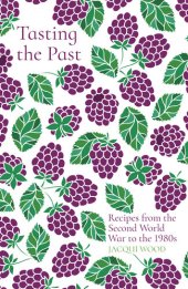 book Tasting the Past: Recipes From the Second World War to the 1980s