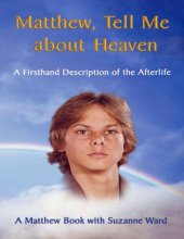 book Matthew, Tell Me about Heaven: A Firsthand Description of the Afterlife