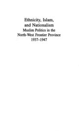 book Ethnicity, Islam and Nationalism : Muslim Politics in the North-West Frontier Province, 1937-1947