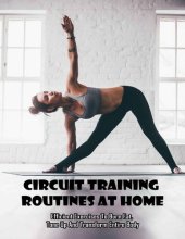 book Circuit Training Routines At Home Efficient Exercises To Burn Fat, Tone Up And Transform Entire Body: Circuit Training Bodybuilding