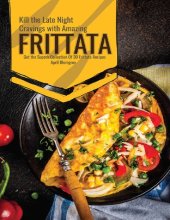 book Kill the Late Night Cravings with Amazing Frittata: Get the Superb Collection Of 30 Frittata Recipes