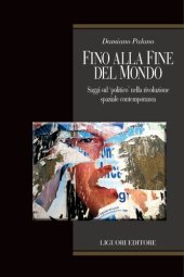 book Fino alla fine del mondo. Saggi sul «politico» nella rivoluzione spaziale contemporanea