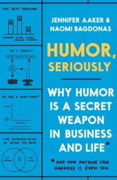 book Humor  Seriously: Why Humor Is a Secret Weapon in Business and Life (And how anyone can harness it. Even you.)