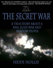 book The Secret War_ A True Story About a Real Alien War and Shadow People