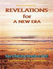 book Revelations for a New Era: Keys to Restoring Paradise on Earth