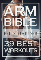 book Bodybuilding: Arm Bible: 39 Best Workouts For Bigger And Stronger Arms