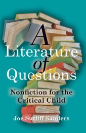 book A Literature of Questions: Nonfiction for the Critical Child