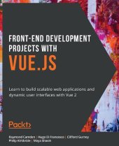 book Front-End Development Projects with Vue.js: Learn to build scalable web applications and dynamic user interfaces with Vue 2