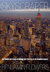 book Skyscraper: The Politics and Power of Building New York City in the Twentieth Century