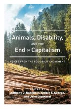 book Animals, Disability, and the End of Capitalism: Voices from the Eco-ability Movement (Radical Animal Studies and Total Liberation)