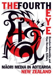 book The Fourth Eye: Maori Media in Aotearoa New Zealand