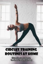 book Circuit Training Routines At Home_  Efficient Exercises To Burn Fat, Tone Up And Transform Entire Body