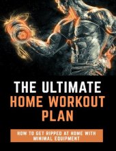 book The Ultimate Home Workout Plan: How To Get Ripped With Minimal Equipment At Home