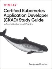 book Certified Kubernetes Application Developer (CKAD) Study Guide: In-Depth Guidance and Practice