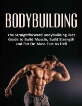 book Bodybuilding: The Straightforward Bodybuilding Diet Guide to Build Muscle