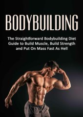 book Bodybuilding: The Straightforward Bodybuilding Diet Guide to Build Muscle