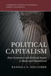 book Political Capitalism : How Political Influence Is Made and Maintained