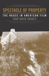 book Spectacle of Property: The House in American Film