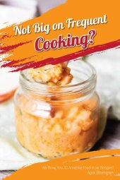 book Not Big on Frequent Cooking?: We Bring You 30 Amazing Food in Jar Recipes!