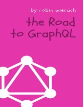 book The Road to GraphQL: Your journey to master pragmatic GraphQL in JavaScript with React.js and Node.js