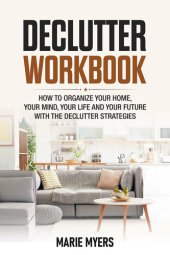 book DECLUTTER WORKBOOK: How to organize your home, your mind, your life and your future with the Declutter strategies