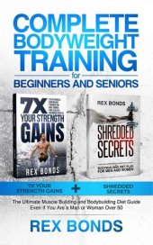 book Complete Bodyweight Training for Beginners and Seniors: 7x Your Strength Gains + Shredded Secrets: The Ultimate Muscle Building and Bodybuilding Diet Guide