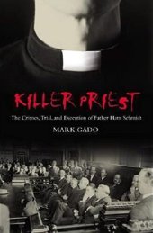 book Killer Priest: The Crimes, Trials, and Execution of Father Hans Schmidt