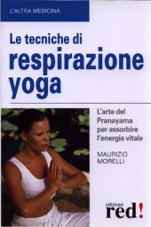 book Le tecniche di respirazione yoga. L'arte del Pranayama per assorbire l'energia vitale. Ediz. illustrata