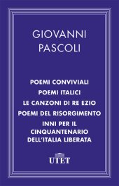 book Poemi conviviali, Poemi italici, Le canzoni di Re Ezio, Poemi del Risorgimento, Inni per il Cinquantenario dell'Italia liberata