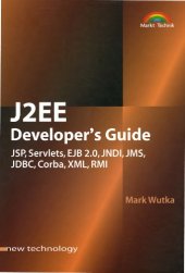 book J2EE developer’s guide [JSP, Servlets, EJB 2.0, JNDI, JMS, JDBC, Corba, XML, RMI]