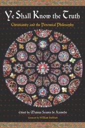 book Ye Shall Know the Truth: Christianity and the Perennial Philosophy