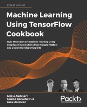 book Machine Learning Using TensorFlow Cookbook: Over 60 recipes on machine learning using deep learning solutions from Kaggle Masters and Google Developer Experts