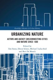 book Urbanizing nature : actors and agency (dis)connecting cities and nature since 1500