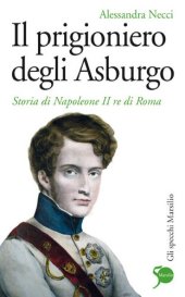 book Il prigioniero degli Asburgo. Storia di Napoleone II re di Roma