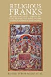 book Religious Franks: Religion and Power in the Frankish Kingdoms: Studies in Honour of Mayke de Jong