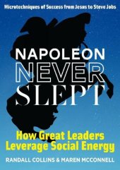 book Napoleon Never Slept: How Great Leaders Leverage Social Energy: Microtechniques of Success From Jesus to Steve Jobs