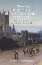 book A History of the Abbey of Bury St. Edmunds, 1257-1301: Simon of Luton and John of Northwold