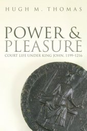 book Power and Pleasure: Court Life under King John, 1199-1216