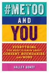 book #MeToo and You: Everything You Need to Know about Consent, Boundaries, and More