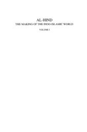 book Al-Hind: The Making of the Indo-Islamic World, Volume 1: Early Medieval India and the Expansion of Islam 7th-11th Centuries