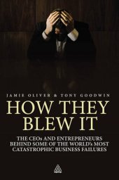 book How They Blew It: The CEOs and Entrepreneurs Behind Some of the World's Most Catastrophic Business Failures