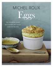 book Eggs: The essential guide to cooking with eggs, over 120 recipes