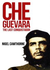 book Che Guevara: The Last Conquistador