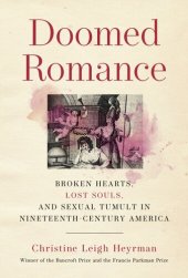 book Doomed Romance: Broken Hearts, Lost Souls, and Sexual Tumult in Nineteenth-Century America