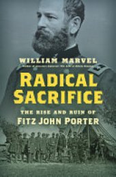 book Radical Sacrifice: The Rise and Ruin of Fitz John Porter