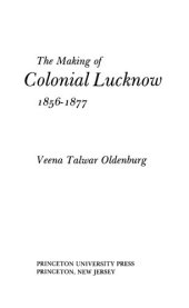 book The Making of Colonial Lucknow, 1856-1877